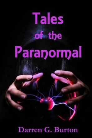 Tales of the Paranormal by Darren G Burton