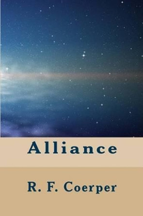 Alliance: Book 1 in the time-space series R F Coerper 9781467923903