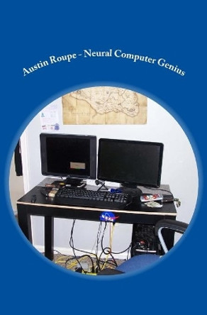 Austin Roupe - Neural Computer Genius by Tom Haikin