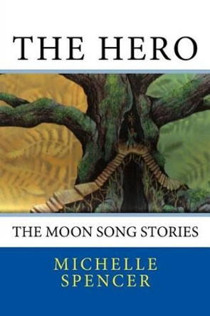 The Hero: The Moon Song Stories Michelle Spencer 9781475223644