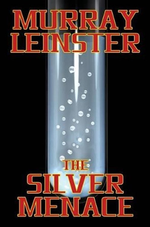 The Silver Menace Murray Leinster 9781479407880