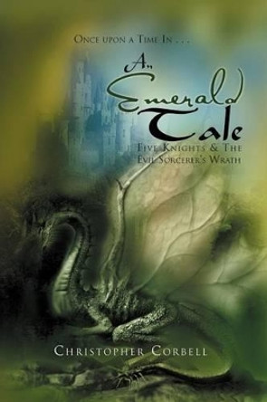 An Emerald Tale: Five Knights & the Evil Sorcerer's Wrath Christopher Corbell 9781465342874