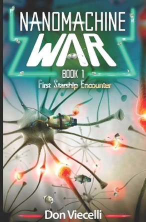 Nanomachine War - Book 1: First Starship Encounter Don Viecelli 9781088465646