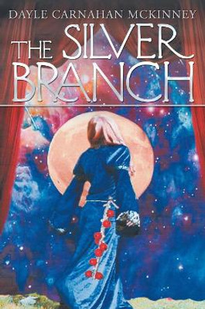 The Silver Branch Dayle Carnahan McKinney 9781480874541