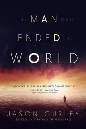 The Man Who Ended the World Jason Gurley 9781490321592