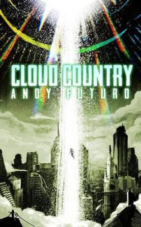 Cloud Country: An Epic Sci-Fi Fantasy Thriller Andy Futuro 9781530474622