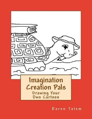 Imagination Creation Pals: Drawing Your Own Cartoon Karen Lee Tatem 9781492921011