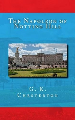 The Napoleon of Notting Hill G K Chesterton 9781495927997