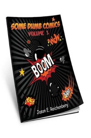 Some Dumb Comics - Volume 1 Jason E Reichenberg 9781493786299