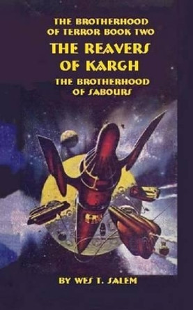 The Reavers of Kargh: The Brotherhood of Terror Book Two Wes T Salem 9781481853217