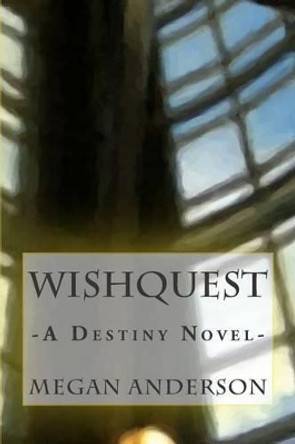 WishQuest: A Destiny Novel Megan Anderson 9781511947893