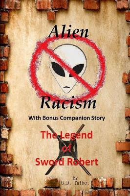 Alien Racism With Bonus Companion Story The Legend of Sword Robert by G D Talbot