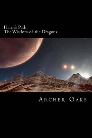 Harm's Path: The Wisdom of the Dragons Archer Oaks 9781481856065