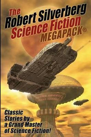 The Robert Silverberg Science Fiction MEGAPACK(R) Robert Silverberg 9781479422692