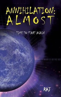 Annihilation: Almost: Time to start again Raj 9781482814835