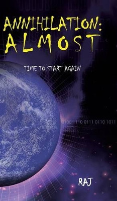 Annihilation: Almost: Time to start again Raj 9781482814859