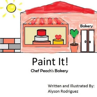 Paint It!: Chef Peach's Bakery Alyson Rodriguez 9781530201334