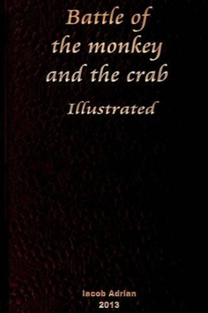 Battle of the monkey and the crab Illustrated Iacob Adrian 9781495935152