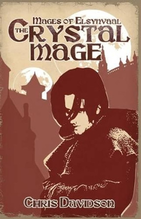 The Crystal Mage: Mages of Elsynvaal Chris Davidson 9781478355861