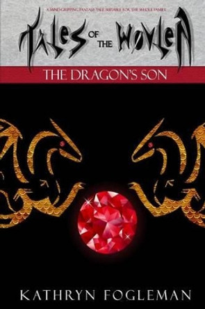 Tales of the Wovlen: The Dragons Son Kathryn Fogleman 9781495937484