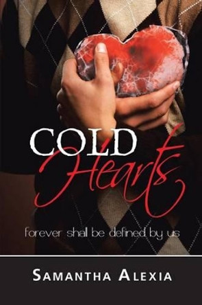 Cold Hearts: Forever Shall be Defined by Us Samantha Alexia 9781491882481