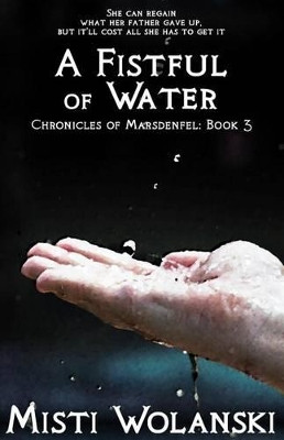 A Fistful of Water by Misti Wolanski