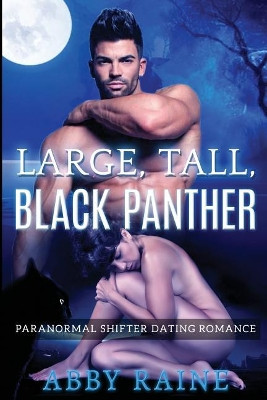 Large, Tall, Black Panther: Paranormal Shifter Dating Romance Abby Raine 9781511960908