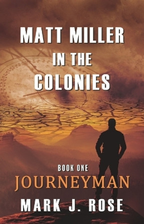 Matt Miller in the Colonies: Book One: Journeyman Mark J Rose 9780997555417