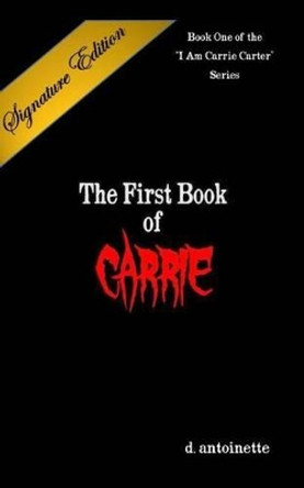 The First Book of Carrie Signature Edition D Antoinette 9781494826833