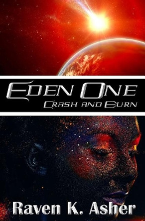 Eden One: Crash and Burn Raven K Asher 9781508986812