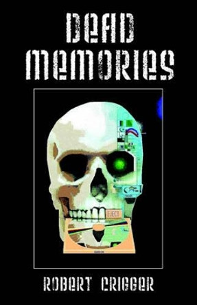 Dead Memories Robert Crigger 9781598004472
