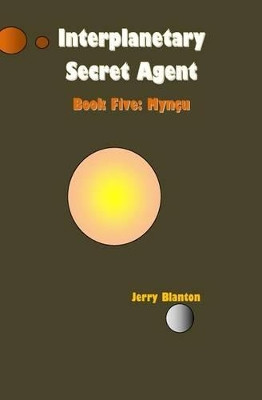 Interplanetary Secret Agent: Book Five: Myncu Jerry C Blanton 9781495952791