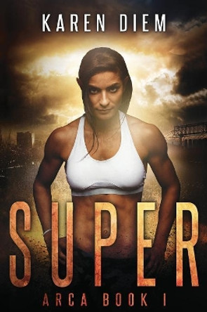 Super: Arca Book 1 Karen Diem 9780997574012