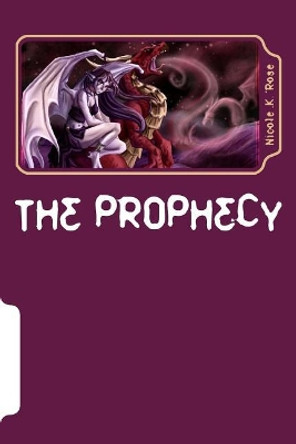 The Prophecy Nicole K Rose 9781484141472