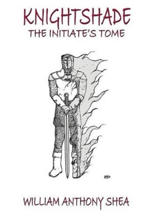 Knightshade The Initiate's Tome William Anthony Shea 9781475272918