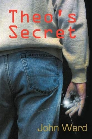 Theo's Secret John Ward (University of Edinburgh UK) 9781477256527