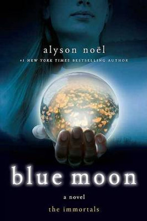 Blue Moon Alyson Noel 9780312532765 Blue Moon Alyson Noel 9780312532765