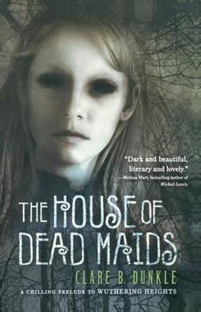 The House of Dead Maids Clare B Dunkle 9780312551551
