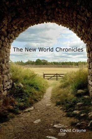The New World Chronicles David Crayne 9781491001578