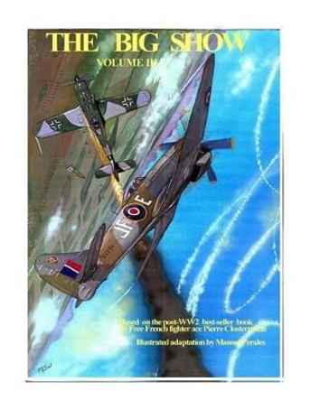 The Big Show Volume III: Illustrated adaptation of WW2 post-war best-seller book by Free French fighter ace Pierre Clostermann who served in the R.A.F Pierre Clostermann 9781508999508