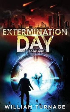Extermination Day: (A Post Apocalyptic Thriller) William Edwin Turnage IIII 9781492946731