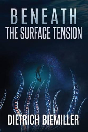 Beneath the Surface Tension Dietrich Biemiller 9780997591507