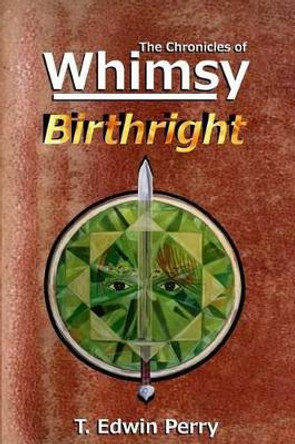 Chronicles of Whimsy: Birthright T Edwin Perry 9781495958113