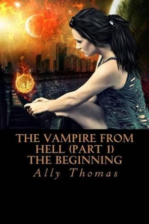 The Vampire from Hell (Part 1) - The Beginning Ally Thomas 9781475277401