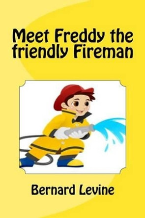 Meet Freddy the friendly Fireman Bernard Levine 9781537229911