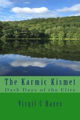 The Karmic Kismet: Dark Days of the Elite Virgil C Hayes 9781537232775