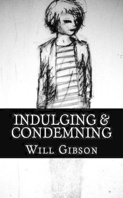 Indulging & Condemning by Will Gibson