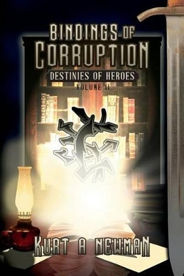 Bindings of Corruption by Kurt A Newman