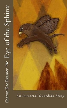 Eye of the Sphinx: An Immortal Guardian Story Sharon Kae Reamer 9781495962318