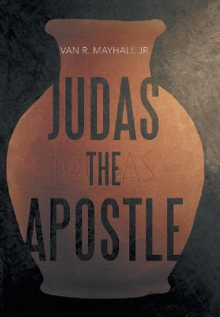 Judas the Apostle Van R Mayhall, Jr 9780999051313